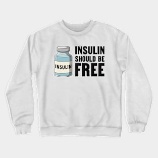 Insulin Should Be Free Crewneck Sweatshirt